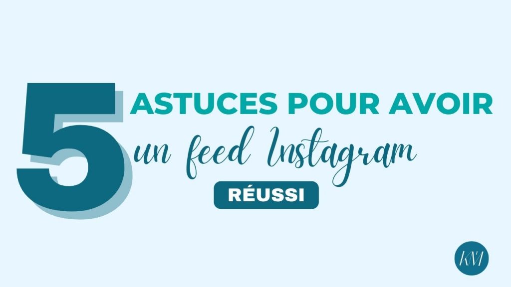 5 astuces pour avoir un feed Instagram réussi