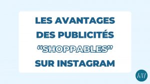 les avantages des publicités shoppables sur instagram